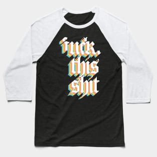 F*ck This Sh*t #3 Glitch Artwork Baseball T-Shirt